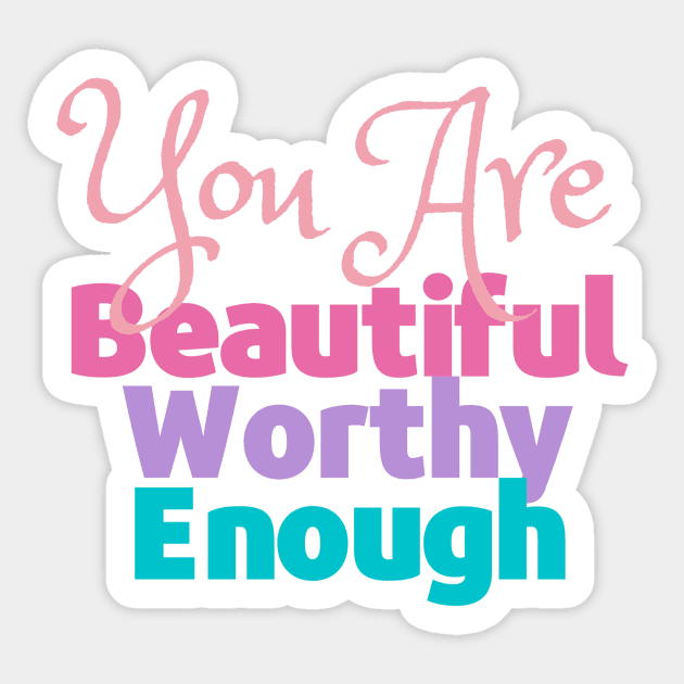 You are Beautiful, Worthy and Enough - Reminder Sticker by Feminist Vibes